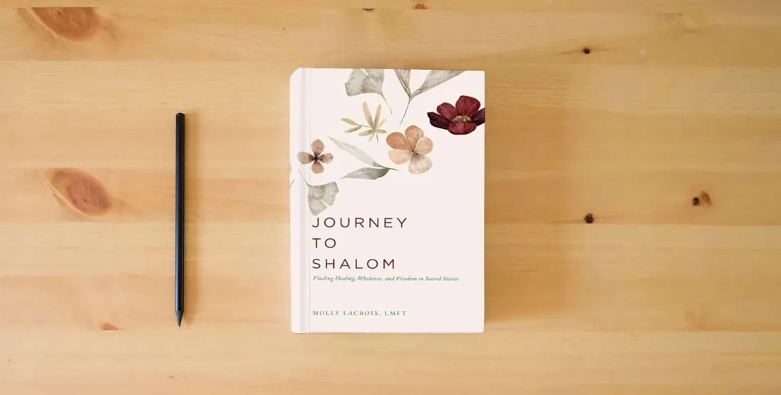 The book Journey to Shalom: Finding Healing, Wholeness, and Freedom In Sacred Stories} is on the table
