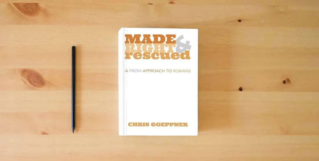 The book Made Right & Rescued: A Fresh Approach to Romans} is on the table