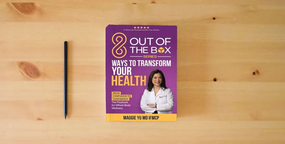 The book 8 Out of the Box Ways to Transform Your Health: From Confusion to Confidence: The Playbook for Whole Body Wellness} is on the table