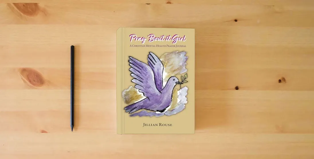 The book Pray 'Bout It Girl: A Christian Mental Healthy Prayer Journal} is on the table