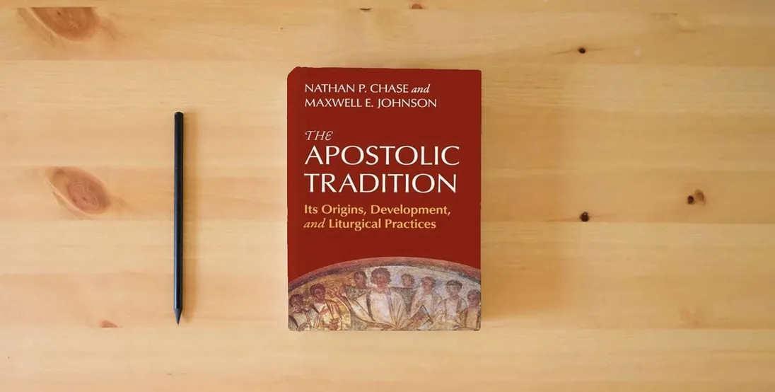 The book The Apostolic Tradition: Its Origins, Development, and Liturgical Practices} is on the table