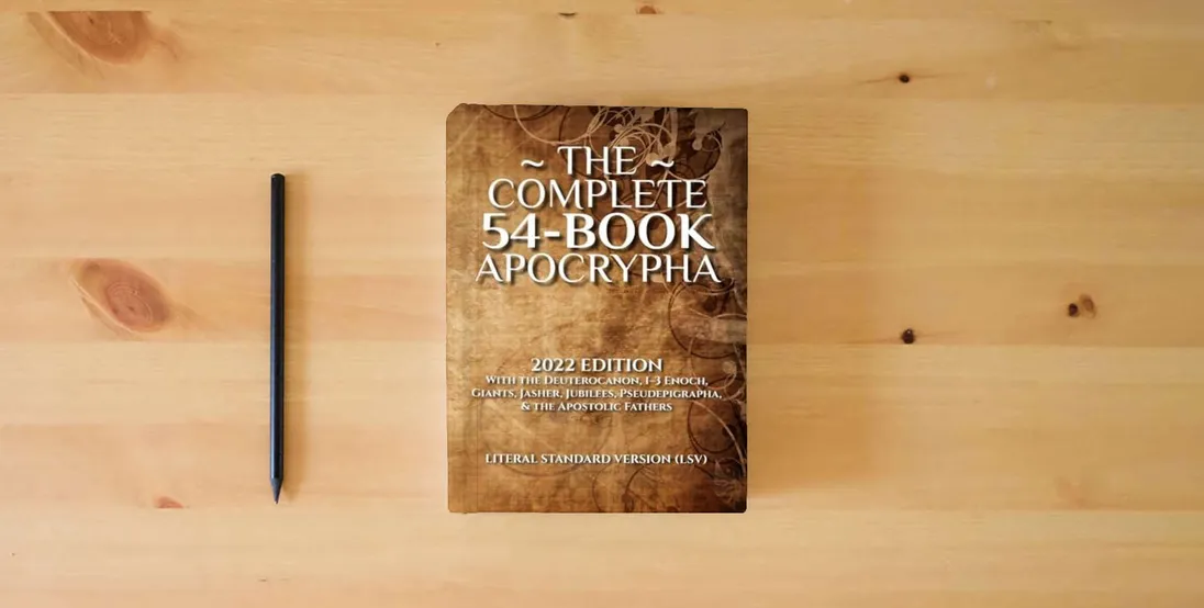 The book The Complete 54-Book Apocrypha: 2022 Edition With the Deuterocanon, 1-3 Enoch, Giants, Jasher, Jubilees, Pseudepigrapha, & the Apostolic Fathers} is on the table