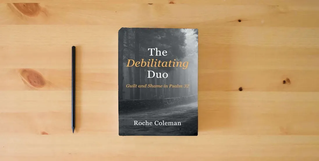 The book The Debilitating Duo: Guilt and Shame in Psalm 32} is on the table