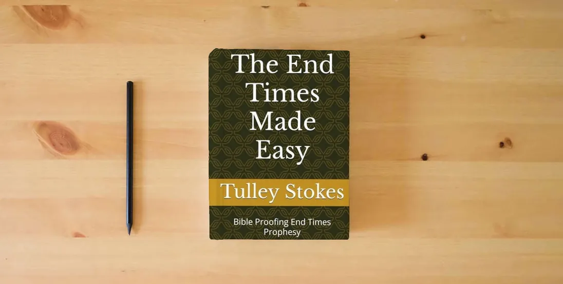 The book The End Times Made Easy: Bible Proofing End Times Prophesy (Trae Stokes bible studies series)} is on the table