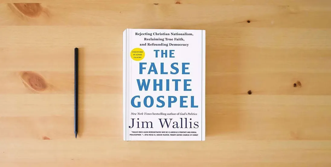 The book The False White Gospel: Rejecting Christian Nationalism, Reclaiming True Faith, and Refounding Democracy} is on the table