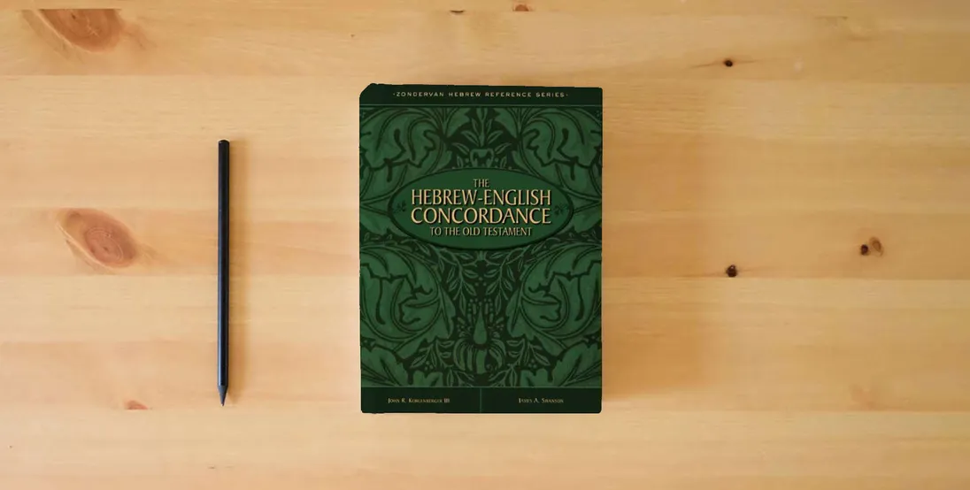 The book The Hebrew-English Concordance to the Old Testament} is on the table