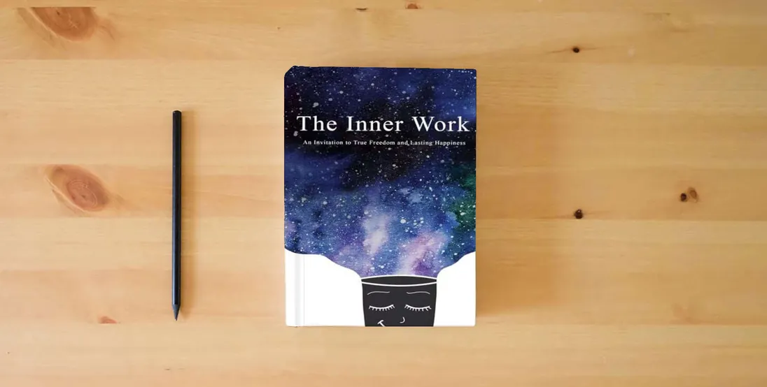 The book The Inner Work: An Invitation to True Freedom and Lasting Happiness} is on the table