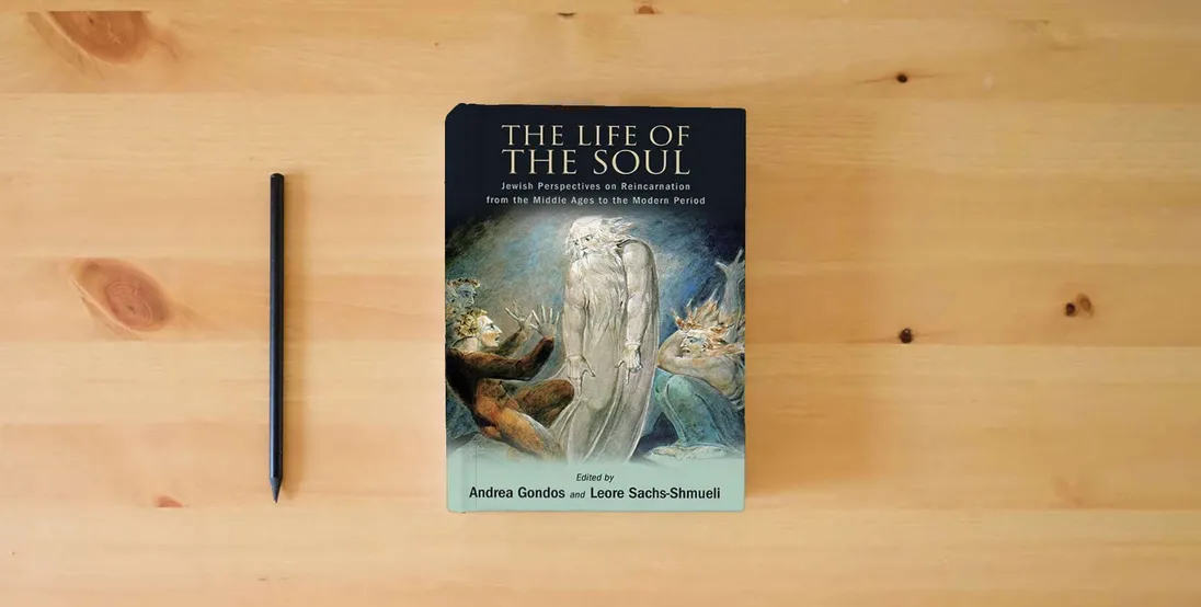 The book The Life of the Soul: Jewish Perspectives on Reincarnation from the Middle Ages to the Modern Period} is on the table