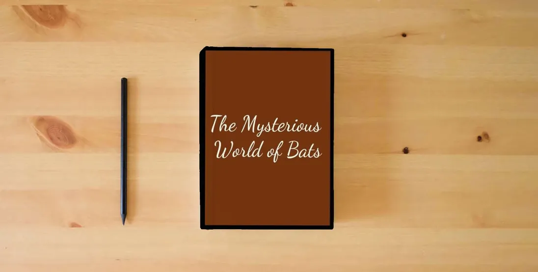 The book The Mysterious World of Bats} is on the table