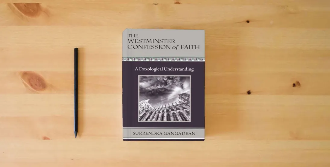 The book The Westminster Confession of Faith: A Doxological Understanding} is on the table