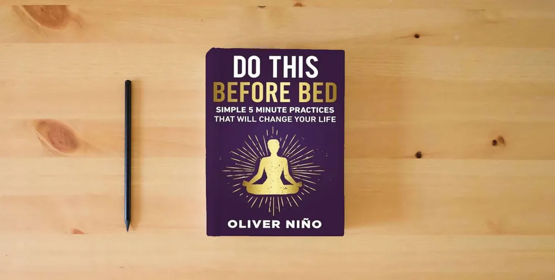 The book Do This Before Bed: Simple 5-Minute Practices That Will Change Your Life} is on the table