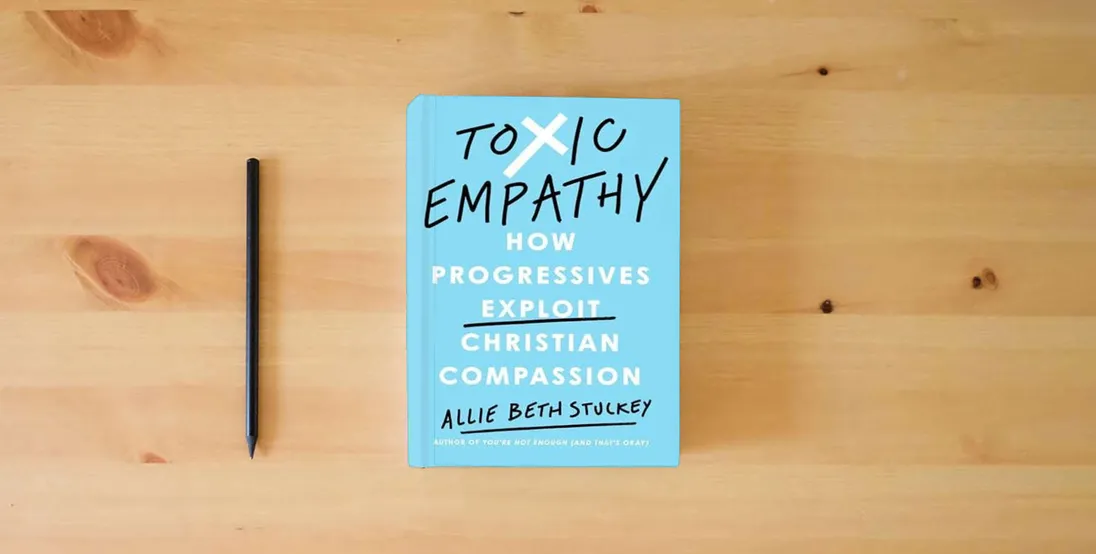 The book Toxic Empathy: How Progressives Exploit Christian Compassion} is on the table