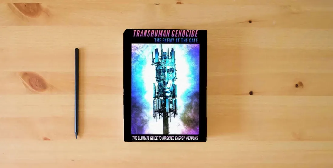 The book TRANSHUMAN GENOCIDE - THE ENEMY AT THE GATE: THE ULTIMATE GUIDE TO EMF SHIELDING, DIRECTED ENERGY WEAPONS AND ARTIFICIAL INTELLIGENCE} is on the table