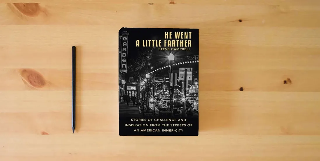 The book He Went a Little Farther: Stories of Challenge and Inspiration from the Streets of an American Inner-City} is on the table