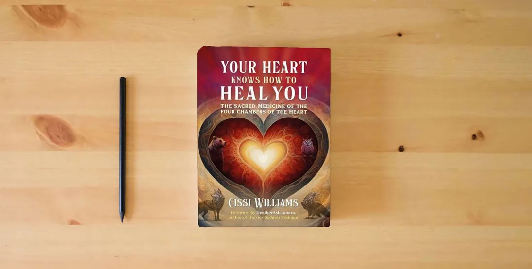 The book Your Heart Knows How to Heal You: The Sacred Medicine of the Four Chambers of the Heart} is on the table