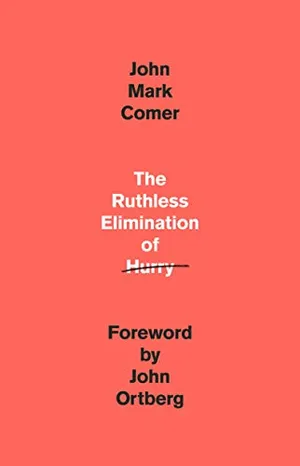 Book Cover: The Ruthless Elimination of Hurry: How to Stay Emotionally Healthy and Spiritually Alive in the Chaos of the Modern World