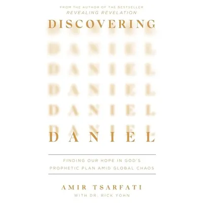 Book Cover: Discovering Daniel: Finding Our Hope in God's Prophetic Plan Amid Global Chaos
