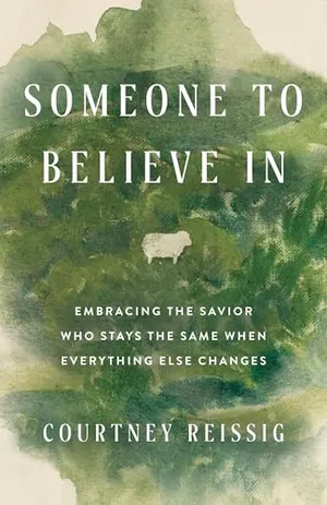 Book Cover: Someone to Believe In: Embracing the Savior Who Stays the Same When Everything Else Changes