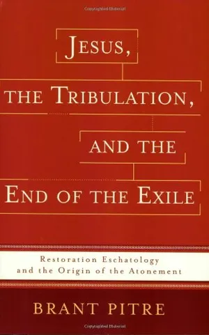 Book Cover: Jesus, the Tribulation, and the End of the Exile: Restoration Eschatology and the Origin of the Atonement