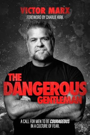 Book Cover: The Dangerous Gentleman: A Call For Men to be Courageous in a Culture of Fear