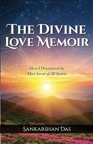 Book Cover: The Divine Love Memoir: How I Discovered the Most Secret of All Secrets