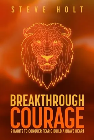 Book Cover: Breakthrough Courage: 9 Habits to Conquer Fear and Build a Brave Heart