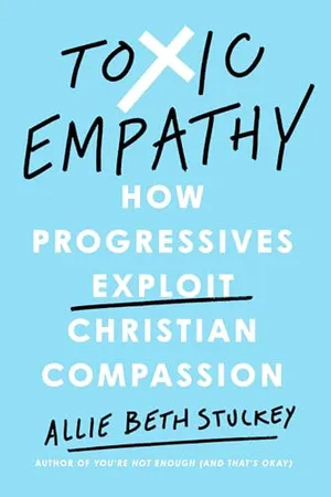 Book Cover: Toxic Empathy: How Progressives Exploit Christian Compassion