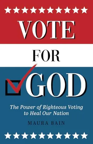 Book Cover: Vote For God: The Power of Righteous Voting to Heal Our Nation