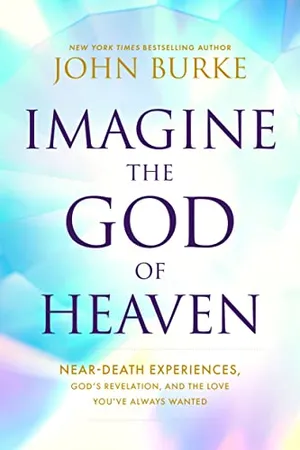 Book Cover: Imagine the God of Heaven: Near-Death Experiences, God’s Revelation, and the Love You’ve Always Wanted