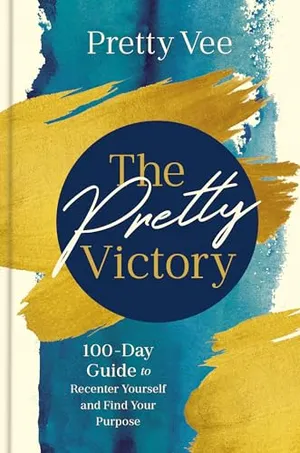 Book Cover: The Pretty Victory: 100-Day Guide to Recenter Yourself and Find Your Purpose