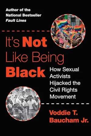Book Cover: It's Not Like Being Black: How Sexual Activists Hijacked the Civil Rights Movement