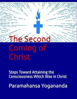 Book Cover: The Second Coming of Christ: Steps Toward Attaining the Consciousness Which Was in Christ