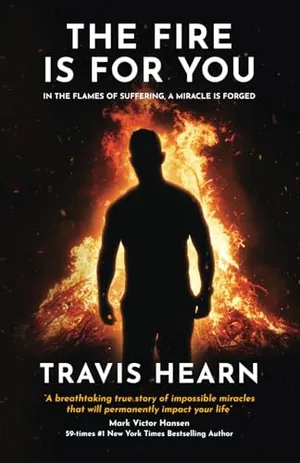 Book Cover: The Fire Is for You: In The Flames of Suffering, A Miracle Is Forged