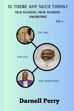 Book Cover: Is There Any Such Thing? Old School/New School Anointing: The Art, The Life, The Anointing