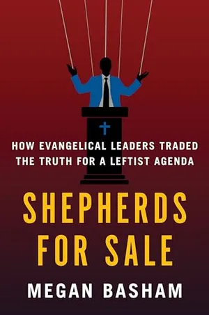 Book Cover: Shepherds for Sale: How Evangelical Leaders Traded the Truth for a Leftist Agenda