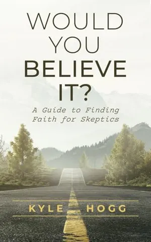 Book Cover: Would You Believe It?: A Guide to Finding Faith for Skeptics