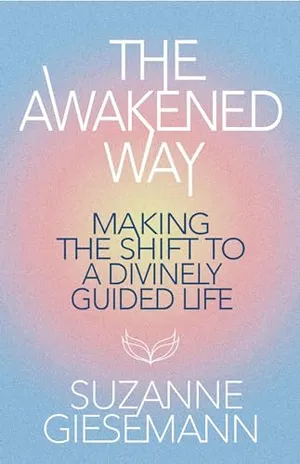 Book Cover: The Awakened Way: Making the Shift to a Divinely Guided Life