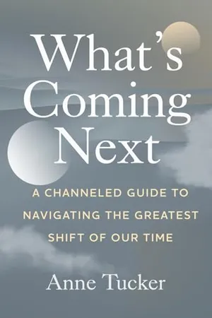 Book Cover: What's Coming Next: A Channeled Guide to Navigating the Greatest Shift of our Time