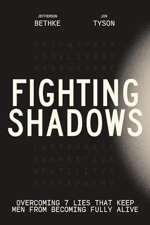 Book Cover: Fighting Shadows: Overcoming 7 Lies That Keep Men From Becoming Fully Alive