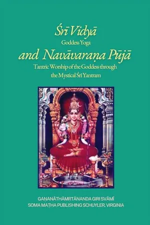 Book Cover: Śrī Vidyā and Navāvaraṇa Pūjā: Goddess Yoga and Tantric Worship of the Goddess through the Mystical Śrī Yantram