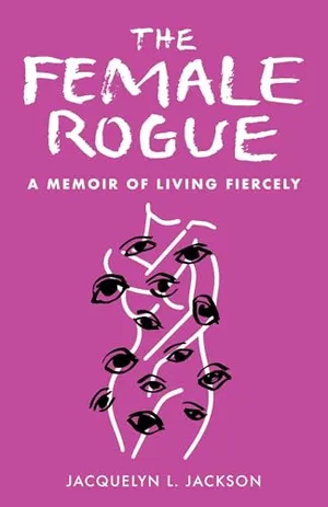 Book Cover: The Female Rogue: A Memoir of Living Fiercely