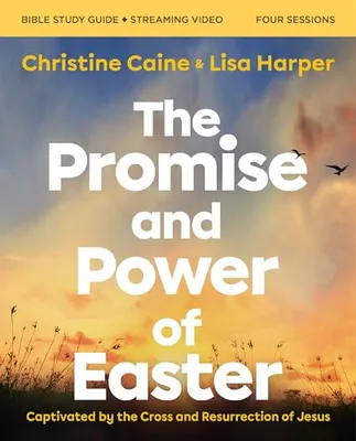 Book Cover: The Promise and Power of Easter Bible Study Guide plus Streaming Video: Captivated by the Cross and Resurrection of Jesus