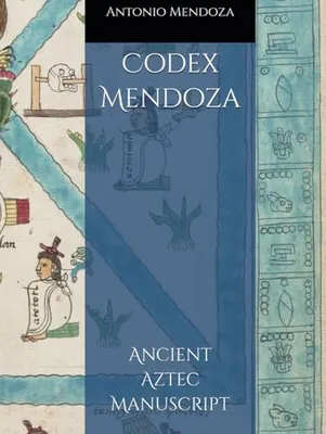 Book Cover: Codex Mendoza: Ancient Aztec Manuscript (Codex Collection)