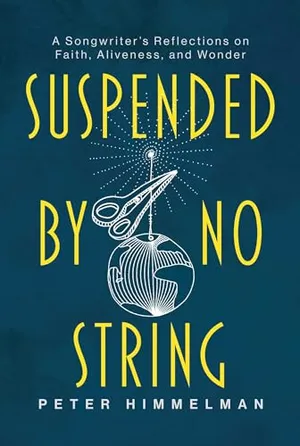 Book Cover: Suspended by No String: A Songwriter's Reflections on Faith, Aliveness, and Wonder
