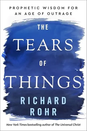 Book Cover: The Tears of Things: Prophetic Wisdom for an Age of Outrage