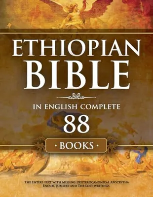 Book Cover: Ethiopian Bible in English Complete 88 Books: The Entire Text with Missing Deuterocanonical Apocrypha Enoch, Jubilees and The Lost Writings.