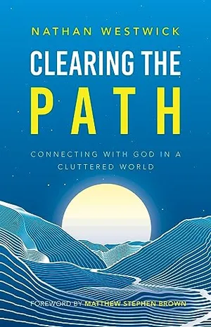 Book Cover: Clearing the Path: Connecting with God in a Cluttered World