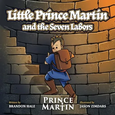 Book Cover: Little Prince Martin and the Seven Labors: Small Boys Can Do Big Jobs (The Prince Martin Epic: Classic illustrated adventure books that develop virtue - and turn boys into readers)