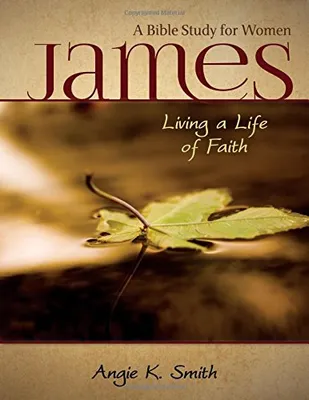 Book Cover: James - Living a Life of Faith: A Bible Study for Women