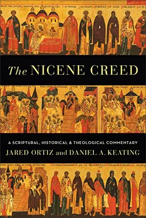 Book Cover: The Nicene Creed: A Scriptural, Historical, and Theological Commentary